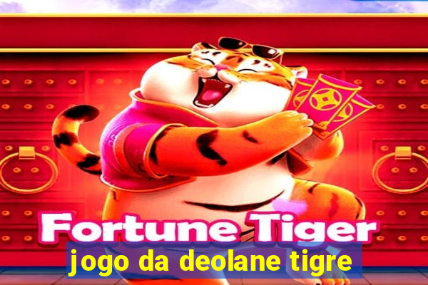 jogo da deolane tigre